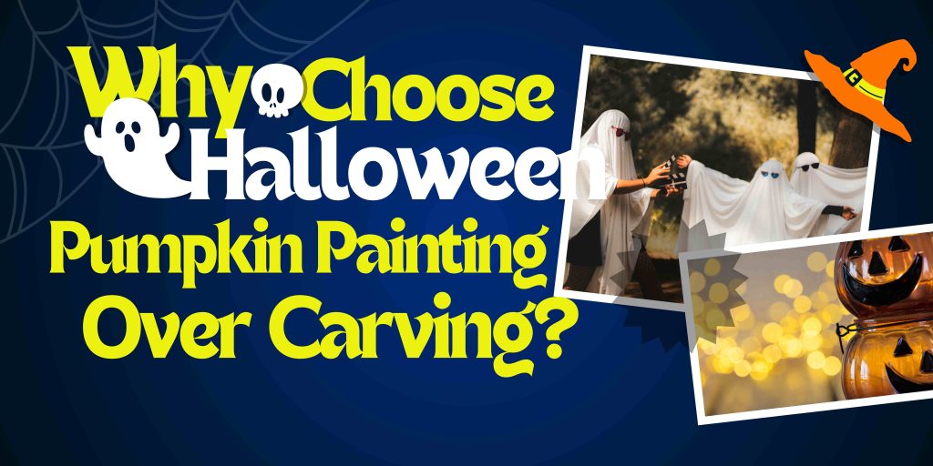 Why Choose Pumpkin Painting Over Carving?