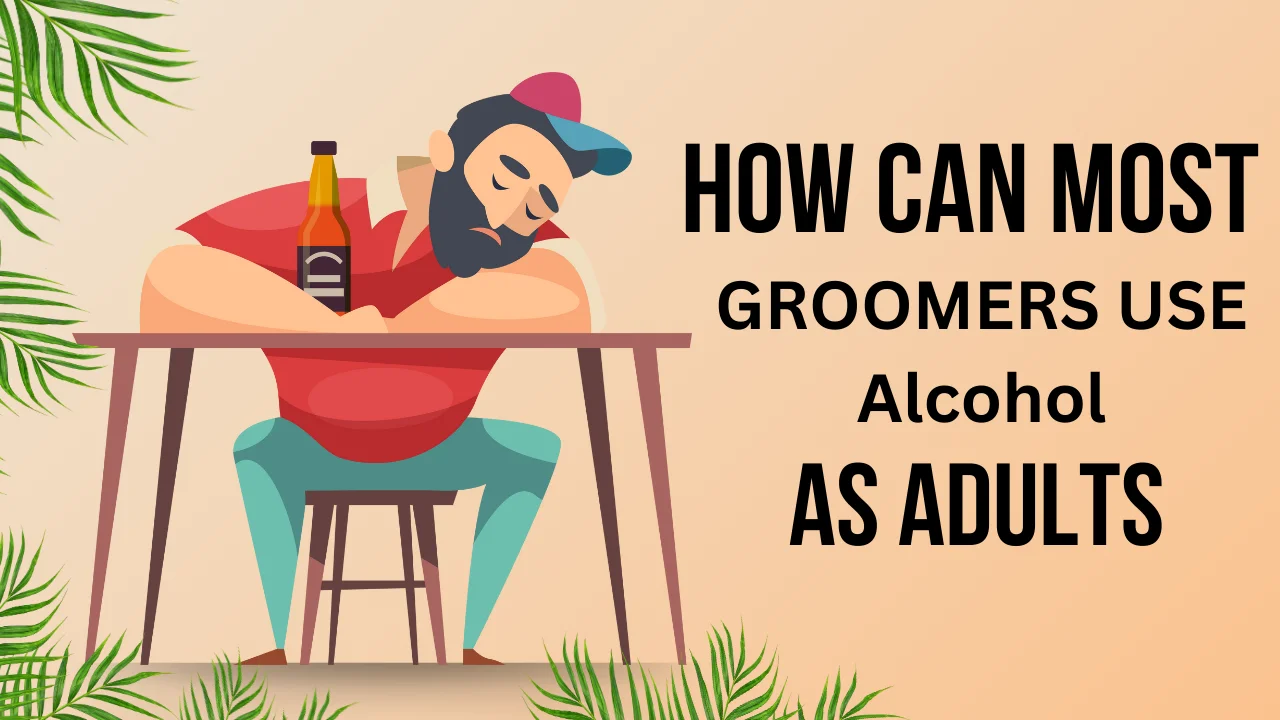 how can most groomers use alcohol as adults