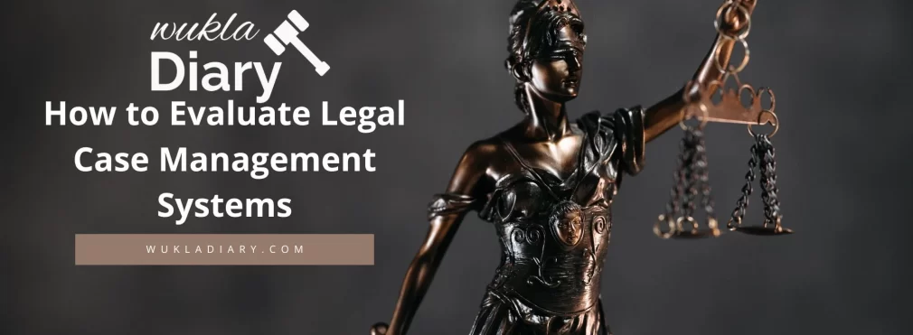 How to Evaluate Legal Case Management Systems